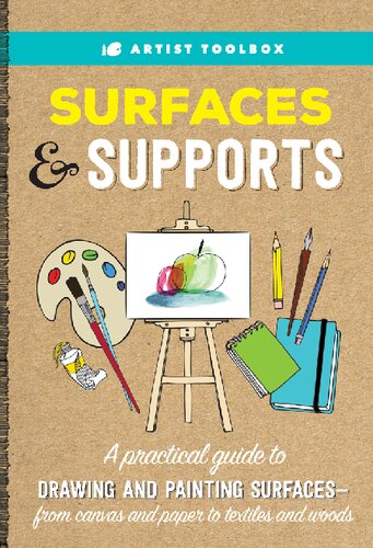 : Surfaces & Supports: A Practical Guide to Drawing and Painting Surfaces — from Canvas and Paper to Textiles and Woods