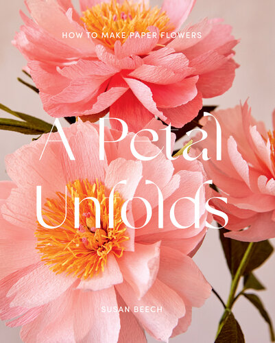 A Petal Unfolds: How to Make Paper Flowers