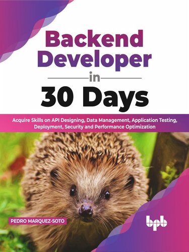 Backend Developer in 30 Days: Acquire Skills on Api Designing, Data Management, Application Testing, Deployment, Security and Performance Optimization