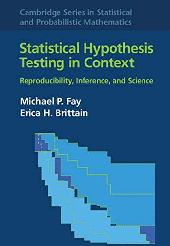 Statistical Hypothesis Testing in Context: Volume 52: Reproducibility, Inference, and Science (Cambridge Series in Statistical and Probabilistic Mathematics, Series Number 52)