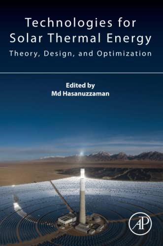 Technologies for Solar Thermal Energy: Theory, Design and, Optimization