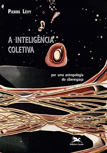 A inteligência coletiva: Por uma antropologia do ciberespaço