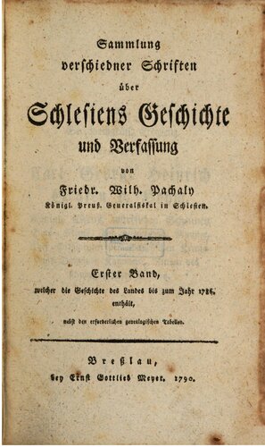 Sammlung verschiedener Schriften über Schlesiens Geschichte und Verfassung / Bis zum Jahre 1786