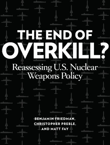 The End of Overkill: Reassessing U.S. Nuclear Weapons Policy
