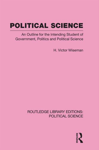 Political Science: An Outline for the Intending Student of Government, Politics and Politica