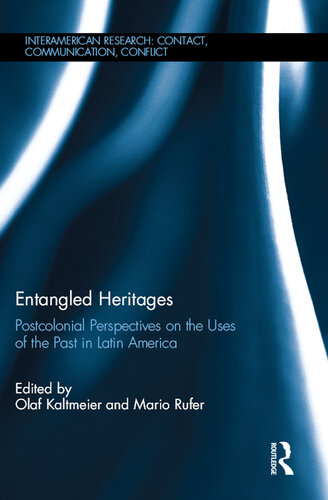 Entangled Heritages: Postcolonial Perspectives on the Uses of the Past in Latin America