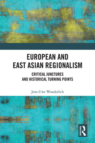 European and East Asian Regionalism: Critical Junctures and Historical Turning Points