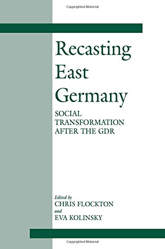 Recasting East Germany: Social Transformation after the GDR