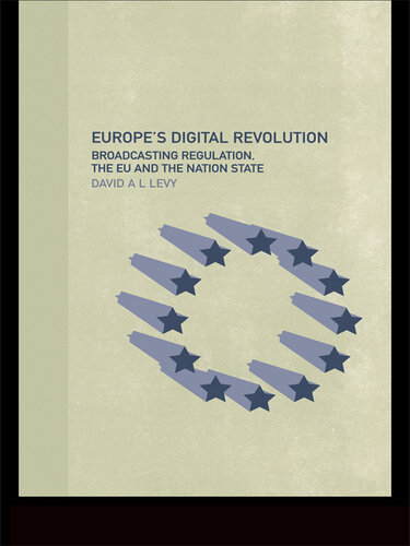 Europe's Digital Revolution: Broadcasting Regulation, the EU and the Nation State