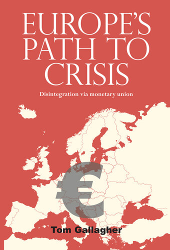 Europe's Path to Crisis: Disintegration via Monetary Union