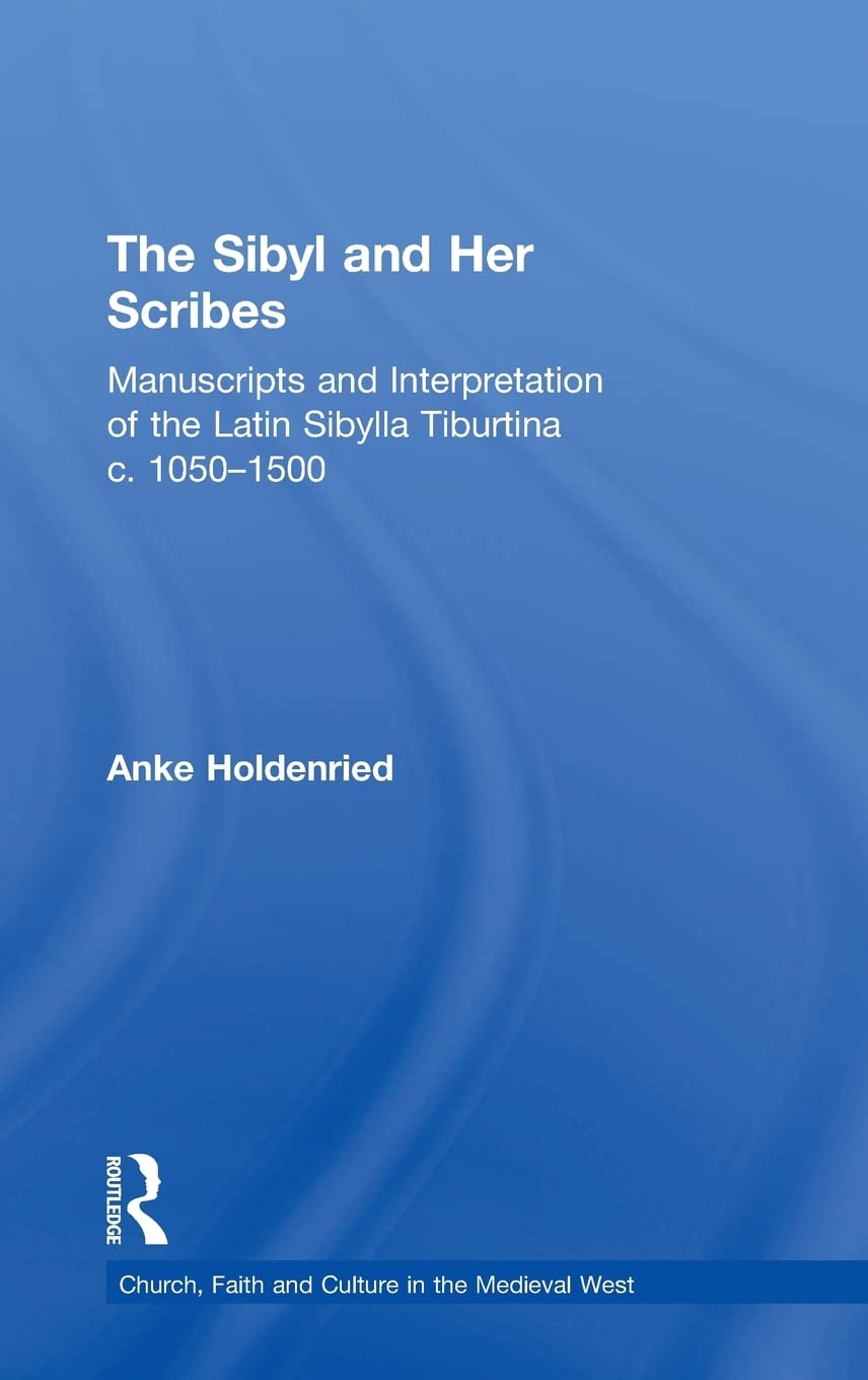 The Sibyl and Her Scribes: Manuscripts and Interpretation of the Latin Sibylla Tiburtina c. 1050–1500