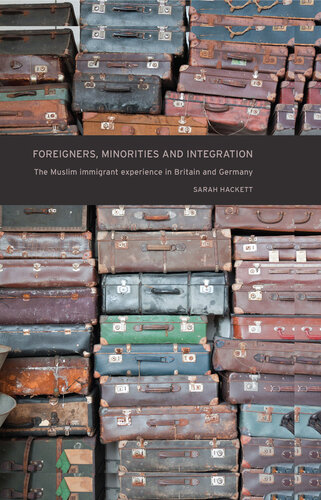 Foreigners, Minorities and Integration: The Muslim Immigrant Experience in Britain and Germany