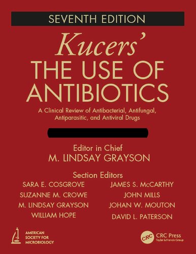 Kucers’ The Use of Antibiotics A Clinical Review of Antibacterial, Antifungal, Antiparasitic, and Antiviral Drugs