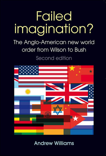 Failed Imagination?: The Anglo-American New World Order From Wilson to Bush,