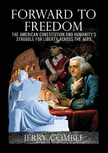 Forward to Freedom: The American Constitution and Humanity's Struggle for Liberty Across the Ages