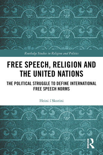 Free Speech, Religion and the United Nations: The Political Struggle to Define International Free Speech Norms