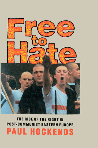 Free to Hate: The Rise of the Right in Post-Communist Eastern Europe