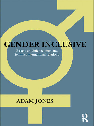 Gender Inclusive: Essays on Violence, Men, and Feminist International Relations