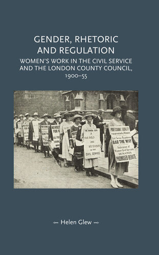 Gender, Rhetoric and Regulation: Women's Work in the Civil Service and the London County Council, 1900-55