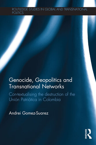 Genocide, Geopolitics and Transnational Networks: Con-Textualising the Destruction of the Union Patriotica in Colombia