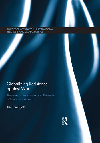 Globalizing Resistance Against War: Theories of Resistance and the New Anti-War Movement