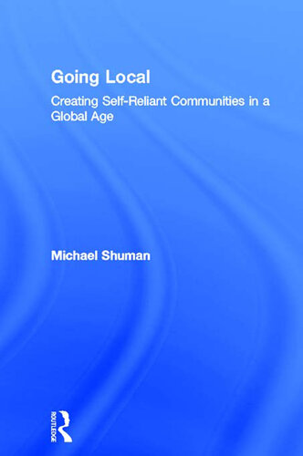 Going Local: Creating Self-Reliant Communities in a Global Age