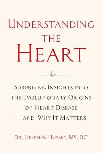 Understanding the Heart: Surprising Insights into the Evolutionary Origins of Heart Disease—and Why It Matters
