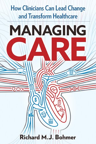 Managing Care : How Clinicians Can Lead Change and Transform Healthcare
