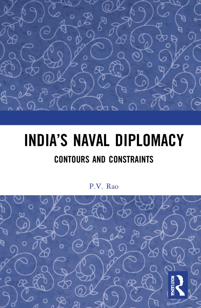 India’s Naval Diplomacy: Contours and Constraints