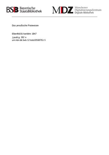 Das preußische Postwesen ; eine Darstellung seines gegenwärtigen Zustands, seiner inneren Einrichtung und der Rechte und Anforderungen des Publikums an dasselbe