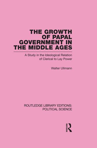 The growth of papal government in the Middle Ages : a study in the ideological relation of clerical to lay power