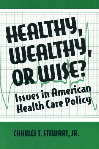 Healthy, Wealthy or Wise?: Issues in American Health Care Policy: Issues in American Health Care Policy