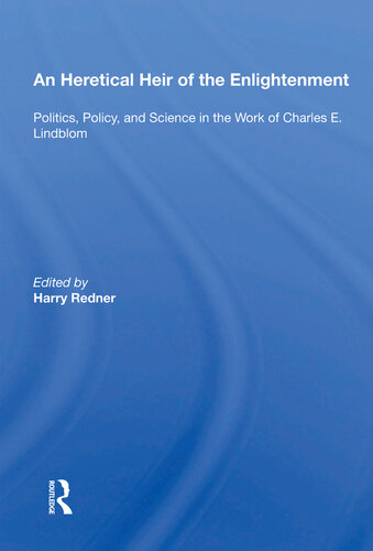 An Heretical Heir of the Enlightenment: Politics, Policy and Science in the Work of Charles E. Lindblom