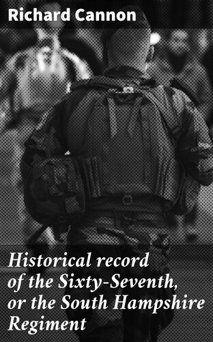 Historical record of the Sixty-Seventh, or the South Hampshire Regiment