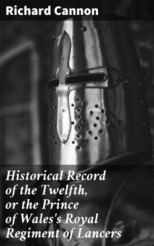 Historical Record of the Twelfth, or the Prince of Wales's Royal Regiment of Lancers
