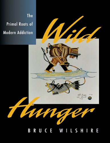 Wild Hunger: The Primal Roots of Modern Addiction.