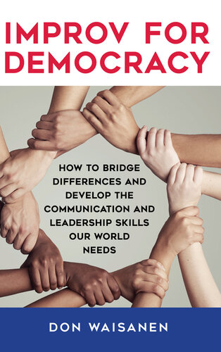 Improv for Democracy: How to Bridge Differences and Develop the Communication and Leadership Skills Our World Needs