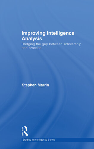 Improving Intelligence Analysis: Bridging the Gap Between Scholarship and Practice