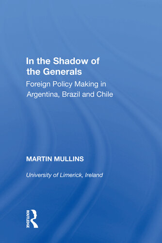 In the Shadow of the Generals: Foreign Policy Making in Argentina, Brazil and Chile