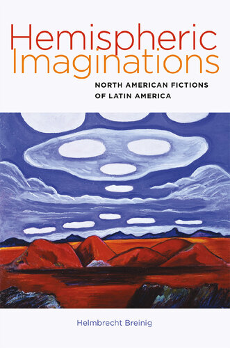 Hemispheric Imaginations: North American Fictions of Latin America