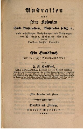 Australien und seine Kolonien Süd-Australien, Australia felix etc: nach mehrjährigen Beobachtungen und Erfahrungen von Wilkinson, Westgarth, Wyld etc. und den Berichten deutscher Kolonisten : Ein Handbuch für deutsche Auswanderer
