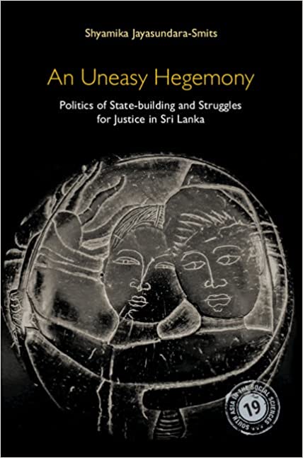 An Uneasy Hegemony: Politics of State-building and Struggles for Justice in Sri Lanka