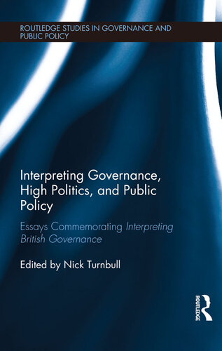 Interpreting Governance, High Politics, and Public Policy: Essays Commemorating Interpreting British Governance