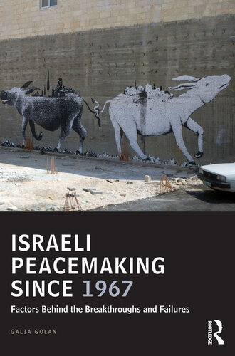 Israeli Peacemaking Since 1967: Factors Behind the Breakthroughs and Failures