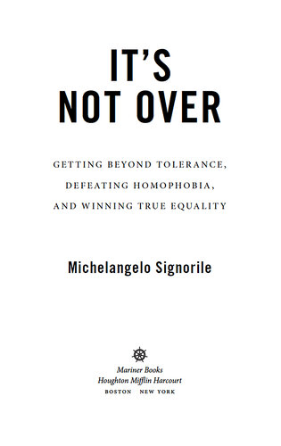 It's Not Over: Getting Beyond Tolerance, Defeating Homophobia, and Winning True Equality