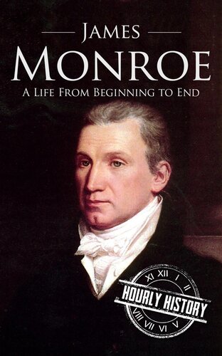 James Monroe: A Life From Beginning to End