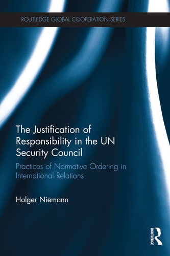 The Justification of Responsibility in the UN Security Council: Practices of Normative Ordering in International Relations