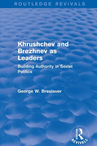 Khrushchev and Brezhnev as Leaders: Building Authority in Soviet Politics