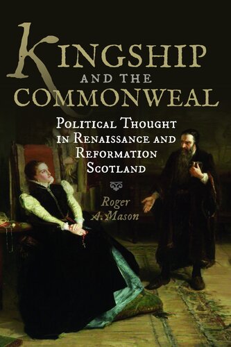 Kingship and the Commonweal: Political Thought in Renaissance and Reformation Scotland