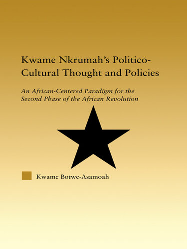 Kwame Nkrumah's Politico-Cultural Thought and Politics: An African-Centered Paradigm for the Second Phase of the African Revolution